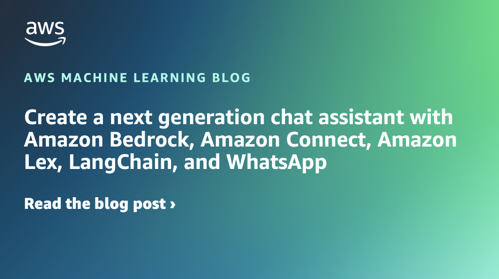 Create a next generation chat assistant with Amazon Bedrock, Amazon Connect, Amazon Lex, LangChain, and WhatsApp